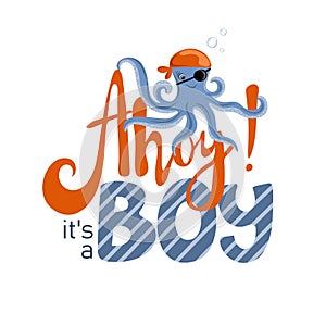 Ahoy its a boy. Inspiration phrase with octopus pirate