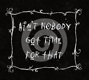 Ain't Nobody Got Time For That humor typography photo