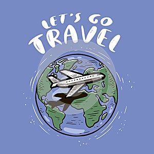 Airplane on the background of the world map. Travel or tourism concept. Inspirational lettering vector illustration