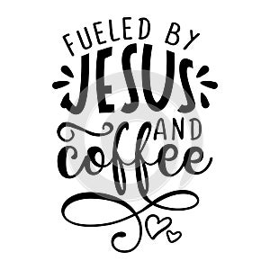 Fueled by coffee and Jesus - Calligraphy phrase. photo