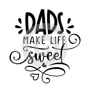 Dads make life sweet -  Vector father`s day greetings card with hand lettering photo