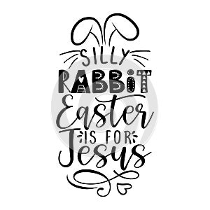 Silly rabbit, Easter is for Jesus - Calligraphy phrase for Easter