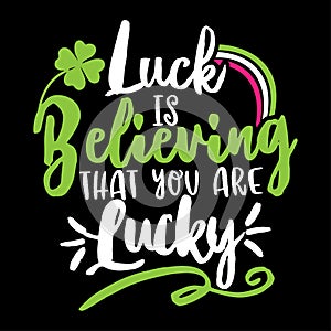 Luck is believing that you are lucky - St Patrick`s Day photo