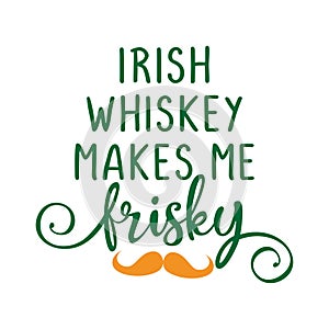 Irish whiskey makes me frisky - funny St Patrick`s Day photo