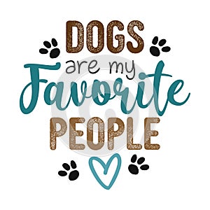 Dogs are my favorite people - Hand drawn positive phrase. photo