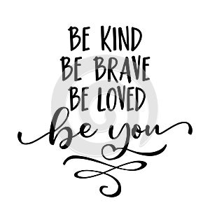 Be kind be brave be loved be you photo