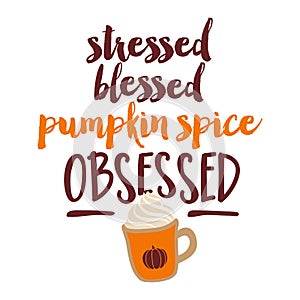 Stressed, Blessed, Pumpkin Spice Obsessed photo