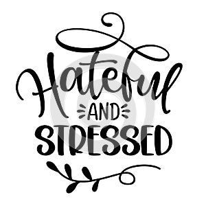 Hateful and Stressed - Inspirational Thanksgiving or Christmas sassy antisocial quote photo