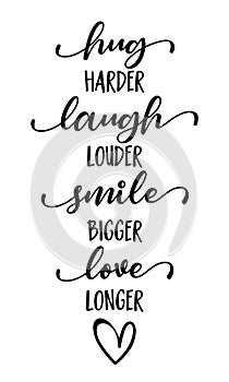 Hug harder, Laugh louder, Smile bigger, Love longer photo