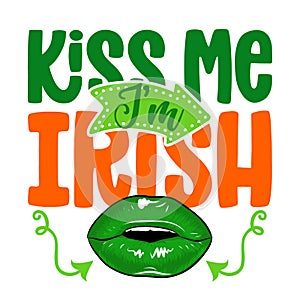 Kiss me I am Irish - funny St Patrick`s Day