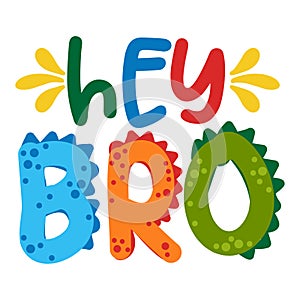 Hey Bro Hello Brother - Cute text print design - funny hand drawn words, cartoon letters. photo