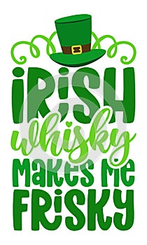 Irish whiskey makes me frisky - funny St Patrik`s Day photo