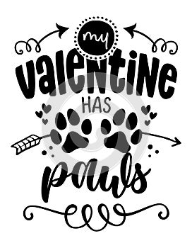 My Valentine has paws - Adorable calligraphy phrase for Valentine day photo