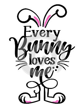 Every Bunny everybody loves me -  Cute Easter bunny design, funny hand drawn doodle, cartoon Easter rabbit photo