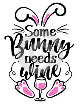 Some Bunny needs Wine Somebody needs wine - SASSY Calligraphy phrase for Easter day photo