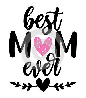 Best mom ever - Happy Mothers Day lettering