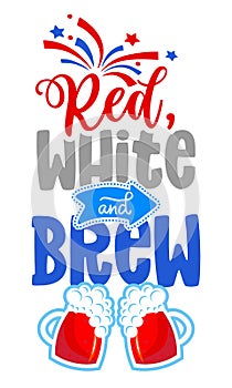 Red, whie and Brew - Happy Independence Day July 4th lettering design illustration with beers.