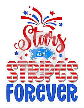 Stars and stripes forever - Happy Independence Day July 4 lettering design illustration