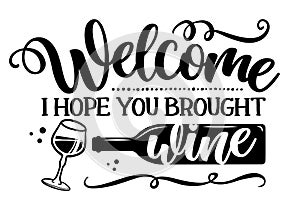 Welcome, I hope you brought Wine - design for door mats, cards, restaurant or pub shop wall decoration. photo