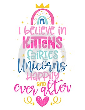 I believe in kittens, fairies, unicorns, happily ever and after photo