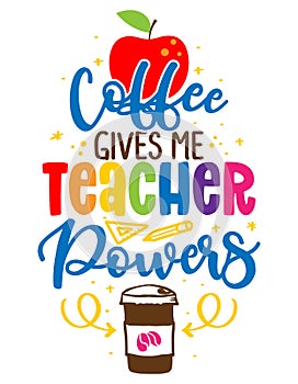 Coffee gives me teacher powers - colorful calligraphy design. photo