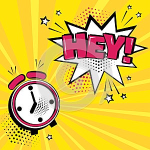 Alarm clock with white comic bubble with pink HEY on yellow background. Comic sound effects in pop art style. Vector illustration