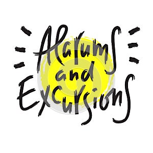 Alarums and Excursions - inspire and motivational quote. Hand drawn lettering. Youth slang,
