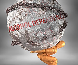 Alcohol dependence and hardship in life - pictured by word Alcohol dependence as a heavy weight on shoulders to symbolize Alcohol