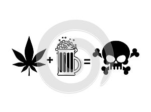 Alcohol and drugs is death. Mug of beer and marijuana leaf is equal to skull and crossbones, symbol end of life