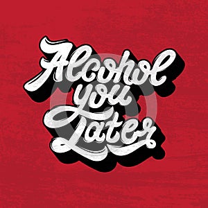 Alcohol you later. Quote typographical background.