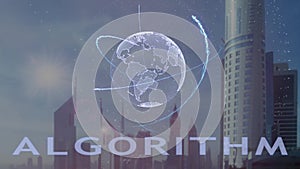 Algorithm text with 3d hologram of the planet Earth against the backdrop of the modern metropolis