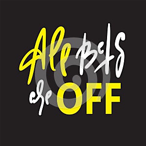 All bets are off - inspire motivational quote. Hand drawn lettering. Youth slang, idiom.