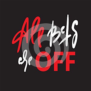 All bets are off - inspire motivational quote. Hand drawn lettering. Youth slang, idiom. Print