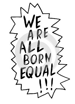 We are all born equal - vector lettering doodle handwritten on theme of antiracism, protesting against racial inequality and