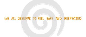 We all deserve to feel safe and respected lettering vector design