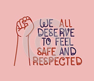 We all deserve to feel safe and respected text with fist vector design
