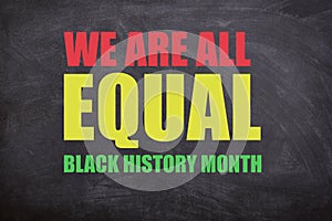 we are all equal and Black history month text in black background.