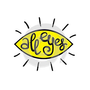 All eyes - handwritten funny motivational quote, English phraseologism, idiom.