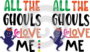 All the ghouls love me, spooky, wicked, halloween holiday, vector illustration file