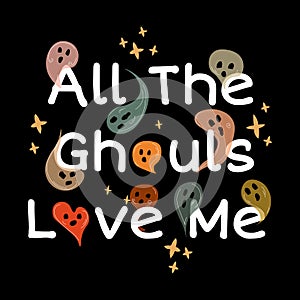 All the ghouls love me vector illustration