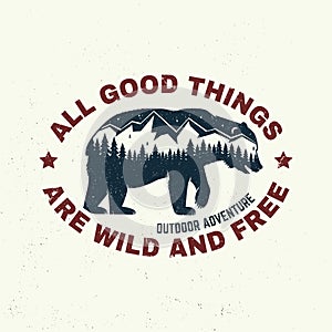 All good things are wild and free. Outdoor adventure. Vector . Concept for shirt or logo, print, stamp or tee. Vintage