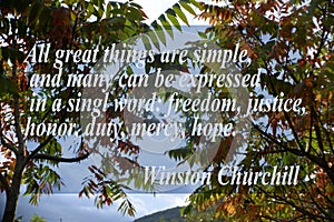All great things are simple, and many can be expressed in a singl word: freedom, justice, honor, duty, mercy, hope. Winston