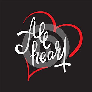 All heart - simple inspire motivational quote. Hand drawn lettering. Youth slang, idiom. Print