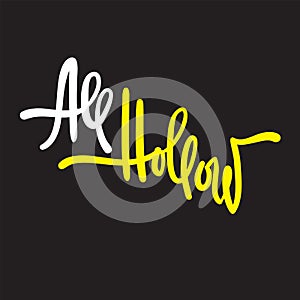 All hollow - simple inspire motivational quote. Hand drawn lettering. Youth slang, idiom.