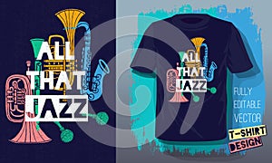 All that jazz lettering slogan retro sketch style musical instruments saxophone, trumpet, clarinet, trombone for t shirt design