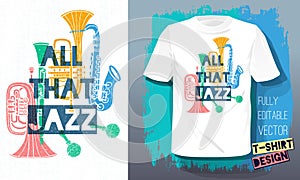 All that jazz lettering slogan retro sketch style musical instruments saxophone, trumpet, clarinet, trombone for t shirt design