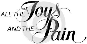 All the joys and Pain - custom calligraphy text