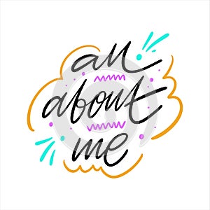 All about me. Hand drawn vector lettering. Isolated on white background.