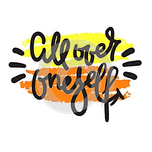 All over oneself - inspire motivational quote. Hand drawn lettering. Youth slang, idiom. Print