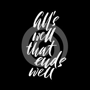 All`s well that ends well. Hand drawn lettering proverb. Vector typography design. Handwritten inscription.